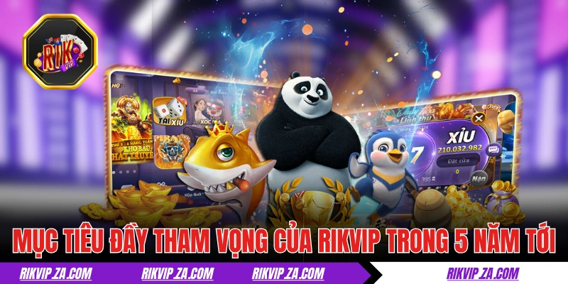 Mục tiêu đầy tham vọng của giới thiệu RIKVIP